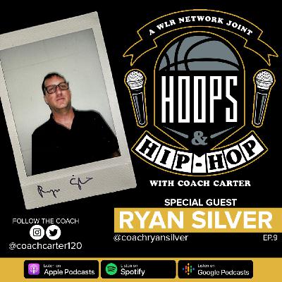 Episode 9: Hoops And Hip Hop Ep.9 w/ Ryan Silver