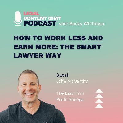 27. John McCarthy: How to Work Less and Earn More - The Smart Lawyer Way 27. John McCarthy: How to Work Less and Earn More - The Smart Lawyer Way