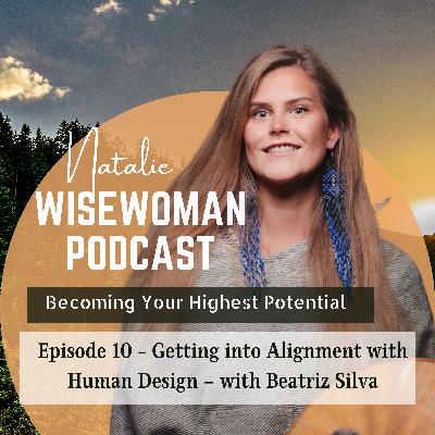 #10 Getting into Alignment with Human Design – with Beatriz Silva