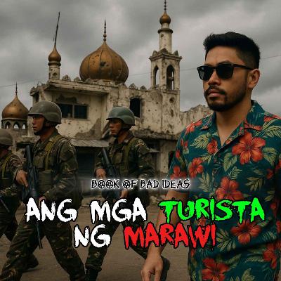 #85 Ang mga Turista ng Marawi (Fixer at Kamay ng Diyos Story) #85 Ang mga Turista ng Marawi (Fixer at Kamay ng Diyos Story)