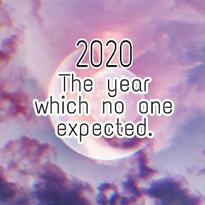 2020 "The year which no one expected"