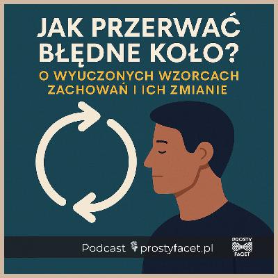 Jak przerwać błędne koło? O wyuczonych wzorcach zachowań i ich zmianie Jak przerwać błędne koło? O wyuczonych wzorcach zachowań i ich zmianie