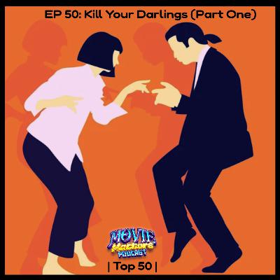 Episode 50: Kill Your Darlings (Part One)