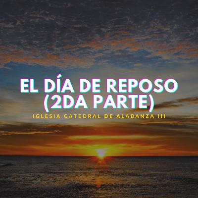 El día de reposo 2da parte. El día de reposo 2da parte.
