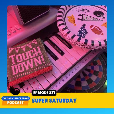 Episode 321: Super Saturday Episode 321: Super Saturday