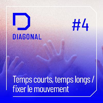 #4 TEMPS COURTS, TEMPS LONGS / fixer le mouvement