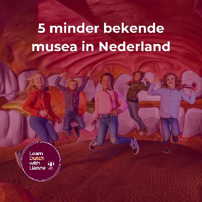 Afl. 55 - 5 minder bekende musea in Nederland