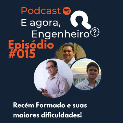 #15 A vida de um Recém Formado! - E agora, Engenheiro?
