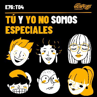 E76: Tú y yo no somos especiales E76: Tú y yo no somos especiales