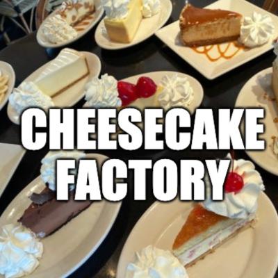 Cheesecake Factory (w/Dan Lipcan)