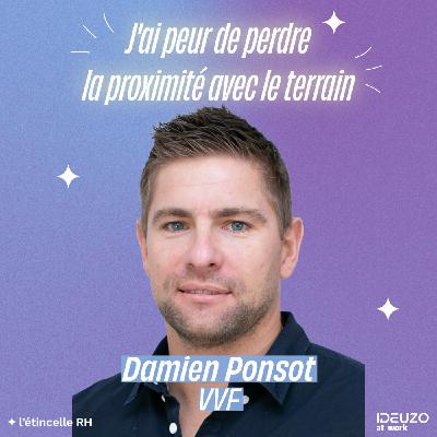 Damien - J'ai peur de perdre la proximité avec le terrain Damien - J'ai peur de perdre la proximité avec le terrain