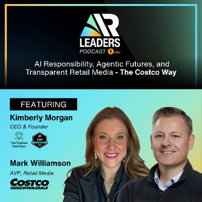 AI Responsibility, Agentic Futures, and Transparent Retail Media — The Costco Way