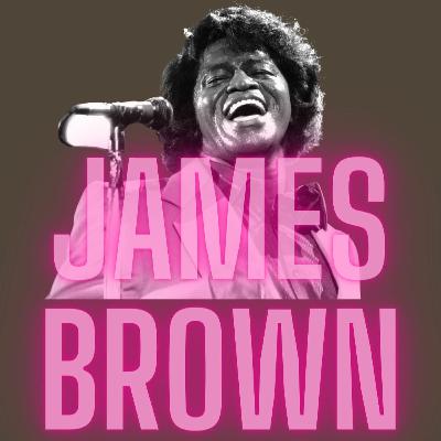 Ep. 88: James Brown aka The Godfather of Soul Ep. 88: James Brown aka The Godfather of Soul