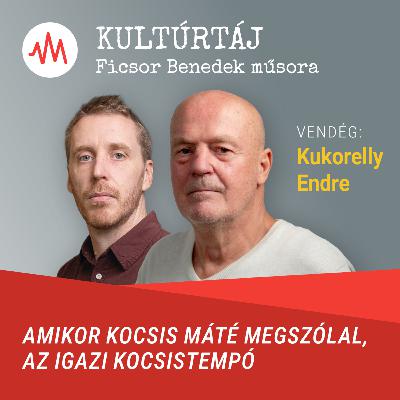 Amikor Kocsis Máté megszólal, az igazi kocsistempó – Kukorelly Endre a Kultúrtájban