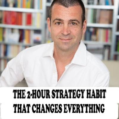 THE 2 HOUR STRATEGY HABIT THAT CHANGES EVERYTHING - Simon Severino with Jane Applegath THE 2 HOUR STRATEGY HABIT THAT CHANGES EVERYTHING - Simon Severino with Jane Applegath