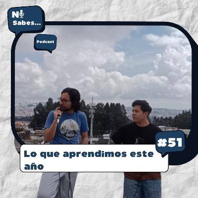 Lo que aprendimos este año | Ni sabes... #51