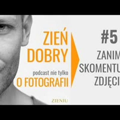 Zień Dobry 5-Ja bym to sfotografował inaczej, czyli o frustrujących komentarzach fotografów Zień Dobry 5-Ja bym to sfotografował inaczej, czyli o frustrujących komentarzach fotografów