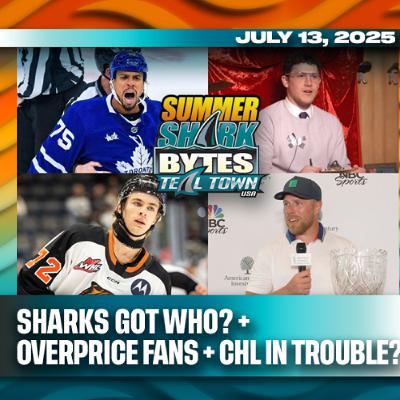 Sharks Got Who? + Overprice Fans + CHL in Trouble? - 7/13/2025 - Summer Shark Bytes on Teal Town USA