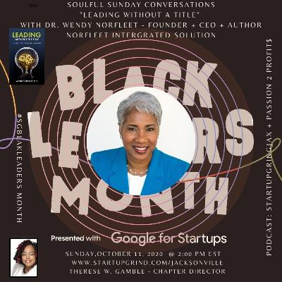 Soulful Sunday Conversations Series #SGBlackLeaders Month with Dr. Wendy Norfleet "Leading Without The Title" Soulful Sunday Conversations Series #SGBlackLeaders Month with Dr. Wendy Norfleet "Leading Without The Title"