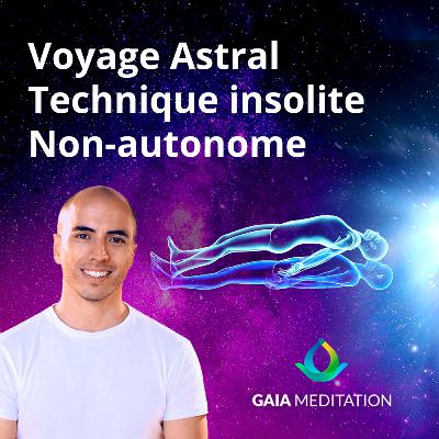 Voyage Astral - Technique insolite (Méthode non-autonome)