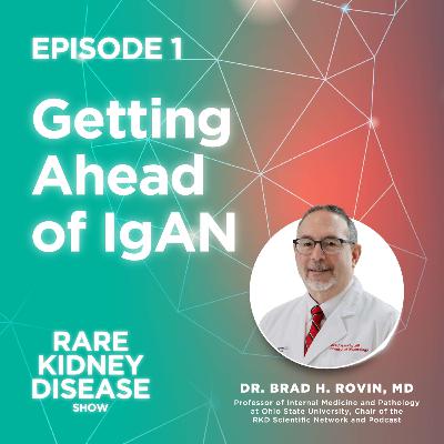 Getting Ahead of IgAN: A New Treatment Paradigm for Disease Control ft. Dr. Brad Rovin : 1