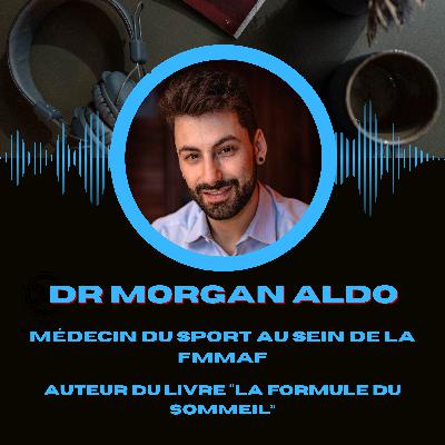 #8- Dr Morgan Aldo - « Le sommeil a une place énorme! aussi bien qu'en termes de qualité qu'en termes de quantité »