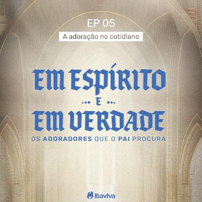 #05 A adoração no cotidiano