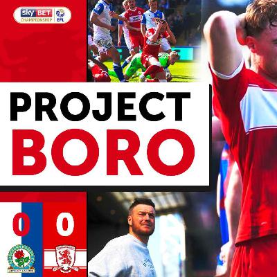 BORO WASTE ANOTHER GOLDEN OPPORTUNITY! | Blackburn 0-0 Middlesbrough - Project Boro #172