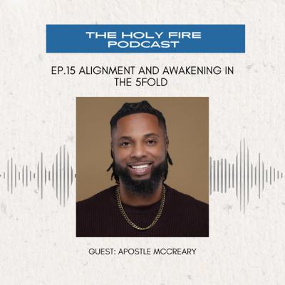 1:15: Alignment and Awakening of the Five Fold with Apostle McCreary 1:15: Alignment and Awakening of the Five Fold with Apostle McCreary