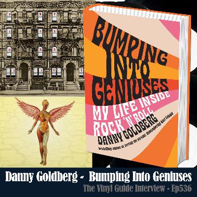 Ep536: Danny Goldberg - Bumping Into Geniuses (Led Zeppelin, Nirvana, & more)