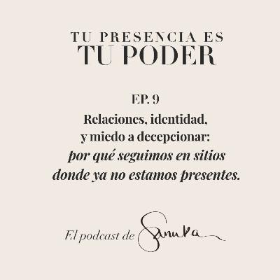 S2, Ep.9 - Relaciones, identidad y miedo a decepcionar: por qué seguimos en sitios donde ya no estamos presentes. S2, Ep.9 - Relaciones, identidad y miedo a decepcionar: por qué seguimos en sitios donde ya no estamos presentes.