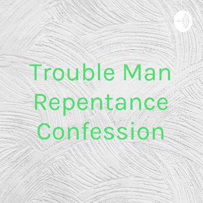 Trouble Man Repentance Confession (Trailer) Trouble Man Repentance Confession (Trailer)