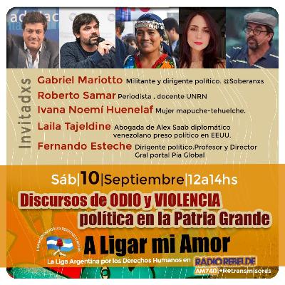 A Ligar mi Amor #98 sábado 10 de septiembre 2022 “Los discursos de ODIO y Violencia política en la Patria Grande .