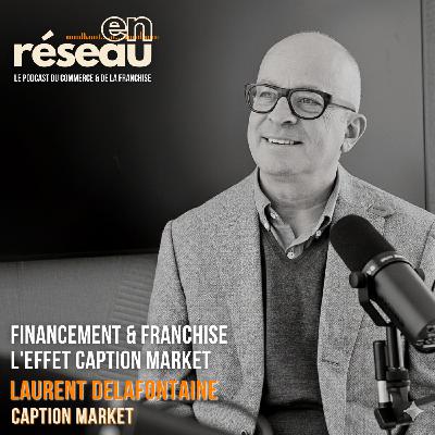 Financement & Franchise, l'effet Caption Market // Avec Laurent Delafontaine - Operating Partner Caption Market