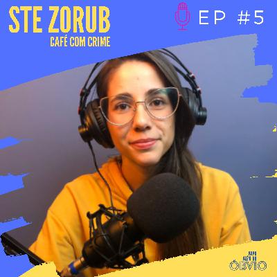 EP 5 - Ste Zorub | Histórias de crimes que aconteceram no Brasil