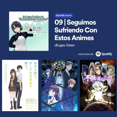 09 | Seguimos Sufriendo Con Estos Animes