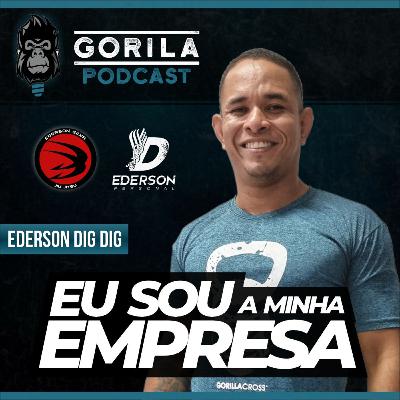 Eu Sou A Minha Empresa - Ederson Dig Dig - Gorila Podcast - #25