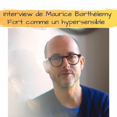 Interview de Maurice Barthélemy, Fort comme un hypersensible Interview de Maurice Barthélemy, Fort comme un hypersensible
