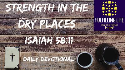 Guided and Satisfied – Isaiah 58:11 Guided and Satisfied – Isaiah 58:11