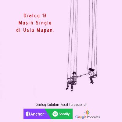 Dialog 13: Masih Single di Usia Mapan.