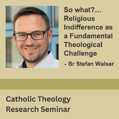 Stefan Walser - So What…Religious Indifference As A Fundamental Theological Challenge