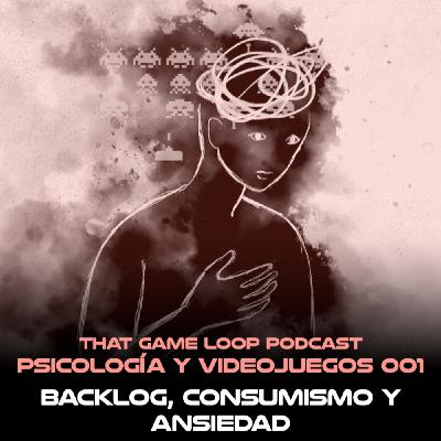 Psicología y Videojuegos 001: el backlog, consumismo y ansiedad.