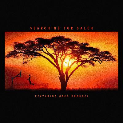 Episode 018 - Searching for Saleh - featuring Greg Groggel