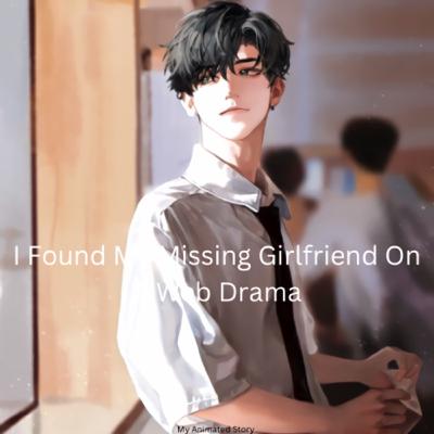 I Found My Missing Girlfriend 😘 On A Web 💻 Drama 🎭 |🎙