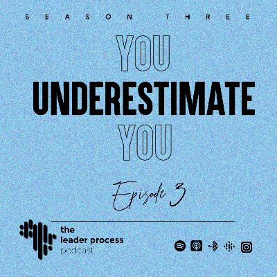 TLP S3E3 | You Underestimate You!
