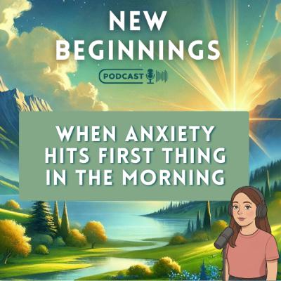 When Anxiety Hits First Thing in the Morning | Episode 45