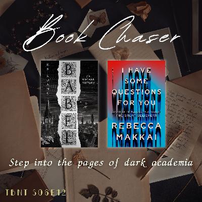 TBNT S06E12 | Book Chaser: Babel by R. F. Kuang & I Have Some Questions for You by Rebecca Makkai TBNT S06E12 | Book Chaser: Babel by R. F. Kuang & I Have Some Questions for You by Rebecca Makkai