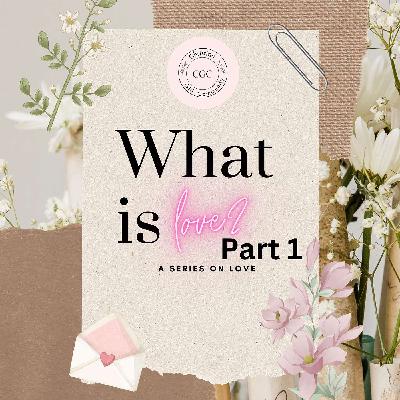 What Is Love? Part 1- Biblical Self Love What Is Love? Part 1- Biblical Self Love
