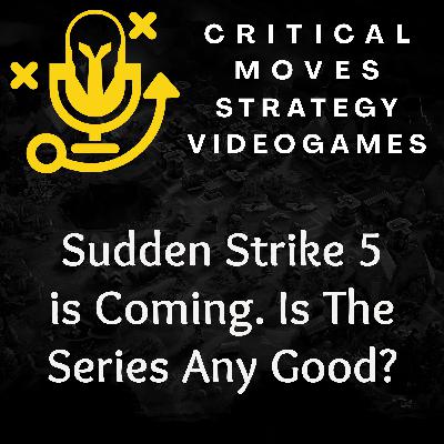 Sudden Strike 5 is Coming. Is The Series Any Good? (Ep.54)