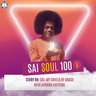 Story 99: Sai, My Shield of Grace with Aparna Chitturi